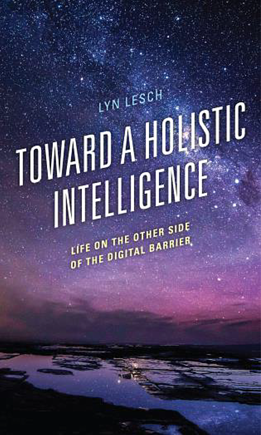 Toward a Holistic Intelligence: Life on the Other Side of the Digital Barrier